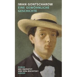 Gontscharow, Iwan Eine gewöhnliche Geschichte: Roman Gontscharow, Iwan Eine gewöhnliche Geschichte: Roman