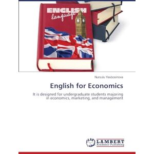 Yesbosinova, Nursulu English for Economics: It is designed for undergraduate students majoring in economics, marketing, and management Yesbosinova, Nursulu English for Economics: It is designed for undergraduate students majoring in economics, marketing, and management