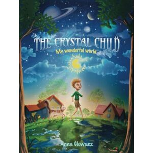 Glowacz, Anna The Crystal Child: My wonderful world Glowacz, Anna The Crystal Child: My wonderful world