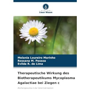 Loureiro Marinho, Melania Therapeutische Wirkung des Biotherapeutikums Mycoplasma Agalactiae bei Ziegen c: Biotherapeutika in der Veterinärmedizin Loureiro Marinho, Melania Therapeutische Wirkung des Biotherapeutikums Mycoplasma Agalactiae bei Ziegen c: Biotherapeutika in der Veterinärmedizin