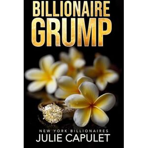 Capulet, Julie Billionaire Grump: A Billionaire Fake Date Romance: 2 (New York Billionaires) Capulet, Julie Billionaire Grump: A Billionaire Fake Date Romance: 2 (New York Billionaires)