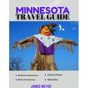Meyer, James Minnesota Travel Guide 2025: A Complete Vacation Planner with Must-See Destinations, Outdoor Adventures, Cultural Highlights, and Budget Travel Tips Meyer, James Minnesota Travel Guide 2025: A Complete Vacation Planner with Must-See Destinations, Outdoor Adventures, Cultural Highlights, and Budget Travel Tips