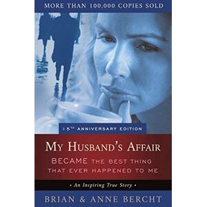 Bercht, Anne My Husband's Affair BECAME the Best Thing That Ever Happened to Me Bercht, Anne My Husband's Affair BECAME the Best Thing That Ever Happened to Me