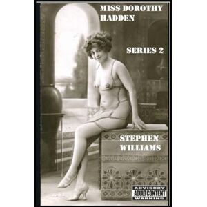 Williams, Stephen J Miss Dorothy Hadden: SERIES 2: The early Edwardian adventures Part 2. Williams, Stephen J Miss Dorothy Hadden: SERIES 2: The early Edwardian adventures Part 2.