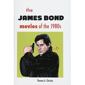 Christie, Thomas A. The James Bond Movies of the 1980s Christie, Thomas A. The James Bond Movies of the 1980s