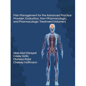 Abd-Elsayed, Alaa Pain Management for the Advanced Practice Provider: Evaluation, Non-Pharmacologic, and Pharmacologic Treatment (Volume I) Abd-Elsayed, Alaa Pain Management for the Advanced Practice Provider: Evaluation, Non-Pharmacologic, and Pharmacologic Treatment (Volume I)