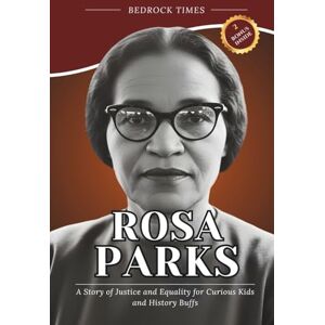 Times, Bedrock Rosa Parks: A Story of Justice and Equality for Curious Kids and History Buffs (The Bedrock Series) Times, Bedrock Rosa Parks: A Story of Justice and Equality for Curious Kids and History Buffs (The Bedrock Series)