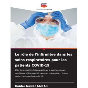 Nawaf Abd Ali, Haider Le rôle de l'infirmière dans les soins respiratoires pour les patients COVID-19: Effet de la position de la prostate sur la dyspnée, la toux ... chez les patients atteints de covidie -19 Nawaf Abd Ali, Haider Le rôle de l'infirmière dans les soins respiratoires pour les patients COVID-19: Effet de la position de la prostate sur la dyspnée, la toux ... chez les patients atteints de covidie -19
