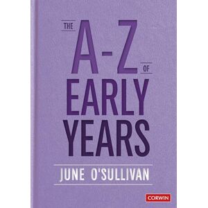 O'Sullivan, June The A to Z of Early Years: Politics, Pedagogy and Plain Speaking (Corwin Ltd) O'Sullivan, June The A to Z of Early Years: Politics, Pedagogy and Plain Speaking (Corwin Ltd)