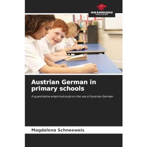 Schneeweis, Magdalena Austrian German in primary schools: A quantitative empirical study on the use of Austrian German Schneeweis, Magdalena Austrian German in primary schools: A quantitative empirical study on the use of Austrian German
