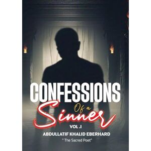 Eberhard, Abdullatif Khalid Confessions of a sinner: Volume 1 Eberhard, Abdullatif Khalid Confessions of a sinner: Volume 1