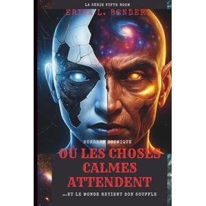 L. Bender, Erica OÙ LES CHOSES CALMES ATTENDENT (Un roman): …Et le monde retient son souffle (La cinquième série de salles) L. Bender, Erica OÙ LES CHOSES CALMES ATTENDENT (Un roman): …Et le monde retient son souffle (La cinquième série de salles)