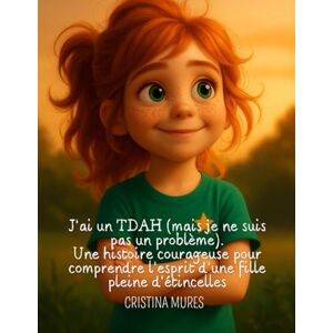 MURES, CRISTINA J’ai un TDAH (mais je ne suis pas un problème).Une histoire courageuse pour comprendre l’esprit d’une fille pleine d’étincelles MURES, CRISTINA J’ai un TDAH (mais je ne suis pas un problème).Une histoire courageuse pour comprendre l’esprit d’une fille pleine d’étincelles