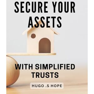 Hugo Boss Secure Your Assets with Simplified Trusts: Protect Your Wealth and Legacy with Easy-to-Understand Trusts Hugo Boss Secure Your Assets with Simplified Trusts: Protect Your Wealth and Legacy with Easy-to-Understand Trusts