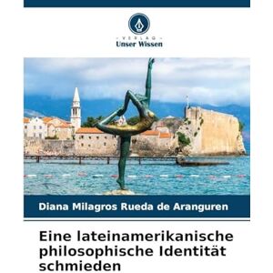Rueda de Aranguren, Diana Milagro Eine lateinamerikanische philosophische Identität schmieden Rueda de Aranguren, Diana Milagro Eine lateinamerikanische philosophische Identität schmieden