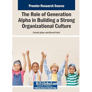 The Role of Generation Alpha in Building a Strong Organizational Culture The Role of Generation Alpha in Building a Strong Organizational Culture