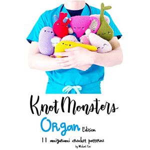Cao, Michael KnotMonsters: Organ edition: 11 amigurumi crochet patterns Cao, Michael KnotMonsters: Organ edition: 11 amigurumi crochet patterns