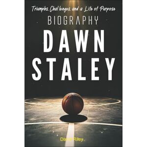 riley, david Dawn Staley Biography: Triumphs, Challenges, and a Life of Purpose riley, david Dawn Staley Biography: Triumphs, Challenges, and a Life of Purpose