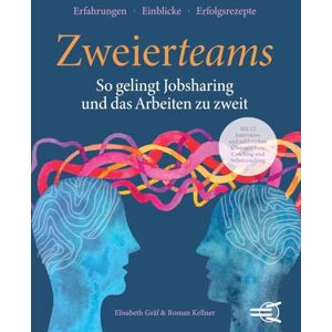 Kellner, Roman Zweierteams: So gelingt Jobsharing und das Arbeiten zu zweit: Mit 12 Interviews und zahlreichen Übungen zum Coaching und Selbstcoaching für alle, die zu zweit arbeiten. Kellner, Roman Zweierteams: So gelingt Jobsharing und das Arbeiten zu zweit: Mit 12 Interviews und zahlreichen Übungen zum Coaching und Selbstcoaching für alle, die zu zweit arbeiten.