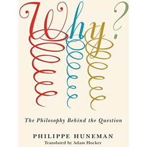 Stanford University Press Why?: The Philosophy Behind the Question (Square One: First-Order Questions in the Humanities) Stanford University Press Why?: The Philosophy Behind the Question (Square One: First-Order Questions in the Humanities)