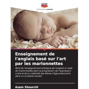 Shourchi, Azam Enseignement de l'anglais basé sur l'art par les marionnettes: Rôle de l'enseignement artistique de l'anglais à l'aide de marionnettes dans la ... d'âge préscolaire dans un contexte iranien Shourchi, Azam Enseignement de l'anglais basé sur l'art par les marionnettes: Rôle de l'enseignement artistique de l'anglais à l'aide de marionnettes dans la ... d'âge préscolaire dans un contexte iranien