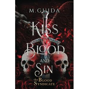 Guida, M Kiss of Blood and Sin: 1 (The Blood Syndicate) Guida, M Kiss of Blood and Sin: 1 (The Blood Syndicate)