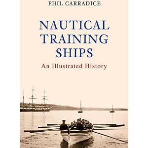 Carradice, Phil Nautical Training Ships: An Illustrated History Carradice, Phil Nautical Training Ships: An Illustrated History