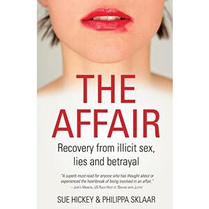 Hickey, Sue The Affair: Recover from illicit sex, lies and betrayal Hickey, Sue The Affair: Recover from illicit sex, lies and betrayal