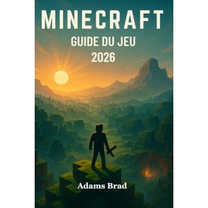 Brad, Adams Guide du jeu Minecraft 2026: Maîtriser la survie, la redstone, le combat, l'agriculture et la construction de mondes grâce à des techniques professionnelles étape par étape Brad, Adams Guide du jeu Minecraft 2026: Maîtriser la survie, la redstone, le combat, l'agriculture et la construction de mondes grâce à des techniques professionnelles étape par étape