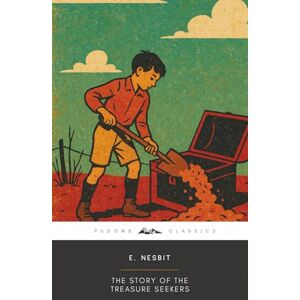 Nesbit, E. The Story of the Treasure Seekers (Annotated): The Original 1899 Edition (Complete & Unabridged) Nesbit, E. The Story of the Treasure Seekers (Annotated): The Original 1899 Edition (Complete & Unabridged)