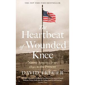 Treuer, David The Heartbeat of Wounded Knee Treuer, David The Heartbeat of Wounded Knee