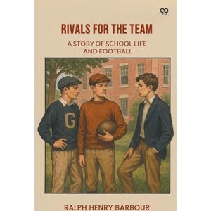 Barbour, Ralph Henry Rivals For The TeamA Story Of School Life And Football (Edition1) Barbour, Ralph Henry Rivals For The TeamA Story Of School Life And Football (Edition1)