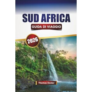 Doster, Thomas SUD AFRICA GUIDA DI VIAGGIO 2026: Scopri safari naturalistici, strade costiere, attività avventurose, parchi nazionali e ricche esperienze culturali Doster, Thomas SUD AFRICA GUIDA DI VIAGGIO 2026: Scopri safari naturalistici, strade costiere, attività avventurose, parchi nazionali e ricche esperienze culturali