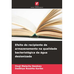 Malachy Ikeokwu, Osuji Efeito do recipiente de armazenamento na qualidade bacteriológica da água desionizada Malachy Ikeokwu, Osuji Efeito do recipiente de armazenamento na qualidade bacteriológica da água desionizada