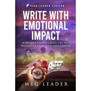 Leader, Meg Write with Emotional Impact: Make Your Readers Laugh, Cry, and Desperately Crave Your Next Chapter (Page-Turner Fiction) Leader, Meg Write with Emotional Impact: Make Your Readers Laugh, Cry, and Desperately Crave Your Next Chapter (Page-Turner Fiction)