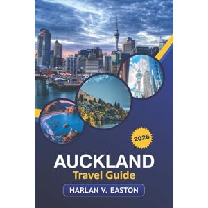 Easton, Harlan V. Auckland Travel Guide 2026: Discover the Best Sights, Hidden Gems, Outdoor Adventures, and Unique Culture in New Zealand’s Largest City Easton, Harlan V. Auckland Travel Guide 2026: Discover the Best Sights, Hidden Gems, Outdoor Adventures, and Unique Culture in New Zealand’s Largest City
