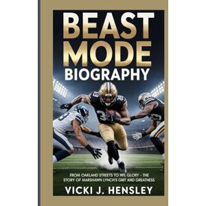 J. Hensley, Vicki BEAST MODE BIOGRAPHY: From Oakland Streets to NFL Glory – The Story of Marshawn Lynch’s Grit and Greatness J. Hensley, Vicki BEAST MODE BIOGRAPHY: From Oakland Streets to NFL Glory – The Story of Marshawn Lynch’s Grit and Greatness