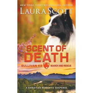 Scott Scent of Death: A Christian Romantic Suspense (Sullivan K9 Search and Rescue) Scott Scent of Death: A Christian Romantic Suspense (Sullivan K9 Search and Rescue)