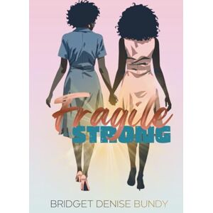 Bundy, Bridget Denise Fragile but Strong Bundy, Bridget Denise Fragile but Strong