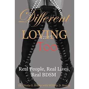 Brame, Gloria G. Different Loving Too: Real People, Real Lives, Real BDSM Brame, Gloria G. Different Loving Too: Real People, Real Lives, Real BDSM