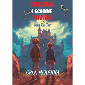 McKenna, Orla Dracula i gCoinne Manah: Reading Level A2 Irish-English McKenna, Orla Dracula i gCoinne Manah: Reading Level A2 Irish-English