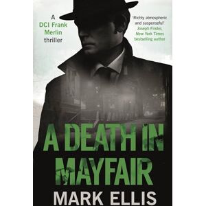 Mark Ellis A Death in Mayfair: A DCI Frank Merlin Novel (The DCI Frank Merlin Series): A gripping World War 2 mystery Mark Ellis A Death in Mayfair: A DCI Frank Merlin Novel (The DCI Frank Merlin Series): A gripping World War 2 mystery