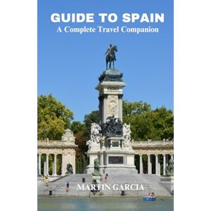 Garcia, Martin Guide to Spain: A Complete Travel Companion Garcia, Martin Guide to Spain: A Complete Travel Companion