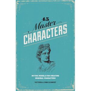 Lynn Schmidt, Victoria Lynn 45 Master Characters, Revised Edition: Mythic Models for Creating Original Characters Lynn Schmidt, Victoria Lynn 45 Master Characters, Revised Edition: Mythic Models for Creating Original Characters