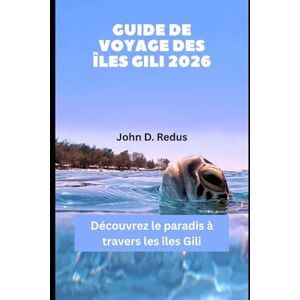 Redus, John D. Guide de voyage des îles Gili 2026: Découvrez le paradis à travers les îles Gili (2026 Travel Companion) Redus, John D. Guide de voyage des îles Gili 2026: Découvrez le paradis à travers les îles Gili (2026 Travel Companion)