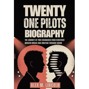 Lincoln, Alex M. TWENTY ONE PILOTS BIOGRAPHY: The Journey of two visionaries who Redefined Modern Music and emotion through sound Lincoln, Alex M. TWENTY ONE PILOTS BIOGRAPHY: The Journey of two visionaries who Redefined Modern Music and emotion through sound