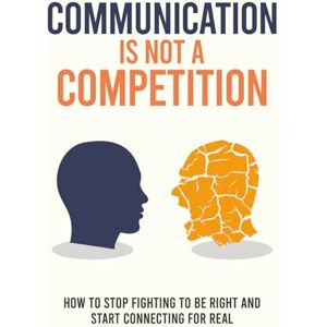 Pusey, Jermaine A Communication Is Not a Competition: How to Stop Fighting to Be Right and Start Connecting for Real Pusey, Jermaine A Communication Is Not a Competition: How to Stop Fighting to Be Right and Start Connecting for Real