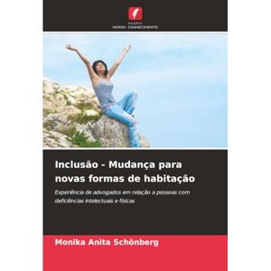 Schönberg, Monika Anita Inclusão Mudança para novas formas de habitação: Experiência de advogados em relação a pessoas com deficiências intelectuais e físicas Schönberg, Monika Anita Inclusão Mudança para novas formas de habitação: Experiência de advogados em relação a pessoas com deficiências intelectuais e físicas