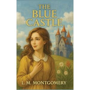 Montgomery, L M The Blue Castle Montgomery, L M The Blue Castle