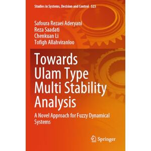 Rezaei Aderyani, Safoura Towards Ulam Type Multi Stability Analysis: A Novel Approach for Fuzzy Dynamical Systems: 523 (Studies in Systems, Decision and Control, 523) Rezaei Aderyani, Safoura Towards Ulam Type Multi Stability Analysis: A Novel Approach for Fuzzy Dynamical Systems: 523 (Studies in Systems, Decision and Control, 523)